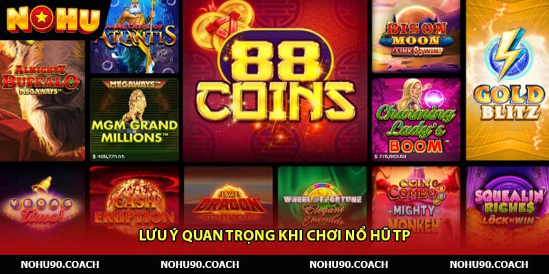Lưu ý quan trọng khi chơi Nổ Hũ TP