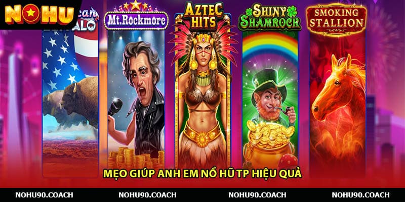 Mẹo giúp anh em nổ hũ TP hiệu quả