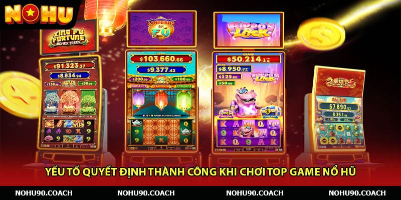 Yếu Tố Quyết Định Thành Công Khi Chơi Top Game Nổ Hũ